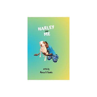 Harley and me - by Marcus A Knowles (Paperback)