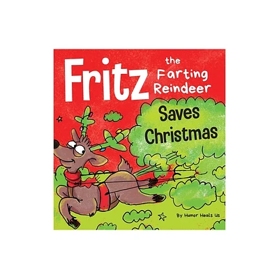 Fritz the Farting Reindeer Saves Christmas - (Farting Adventures) by Humor Heals Us (Hardcover)