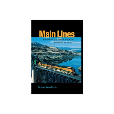 Main Lines - (Railroads in America) by Richard Saunders (Hardcover)