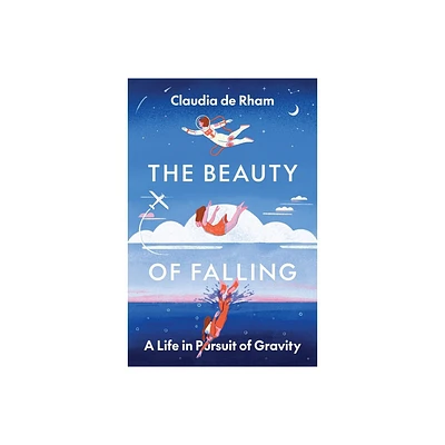 The Beauty of Falling - by Claudia de Rham (Hardcover)