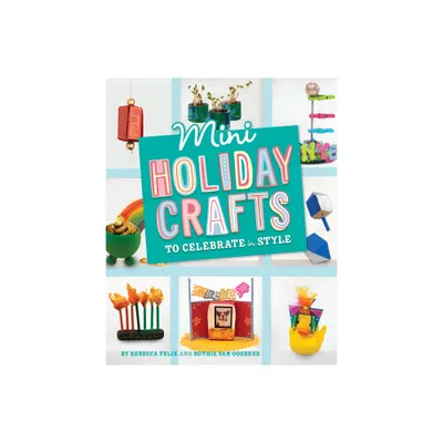 Mini Holiday Crafts to Celebrate in Style - (Mini Makers) by Rebecca Felix (Hardcover)