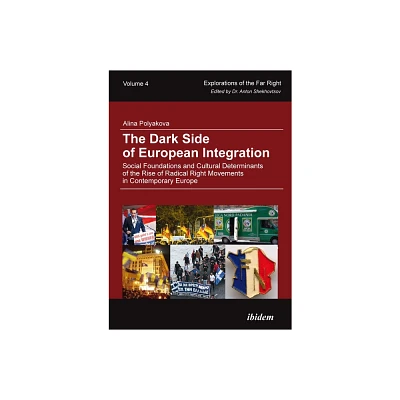 The Dark Side of European Integration - (Explorations of the Far Right) by Alina Polyakova (Paperback)