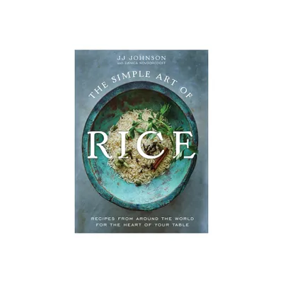 The Simple Art of Rice - by Jj Johnson & Danica Novgorodoff (Hardcover)