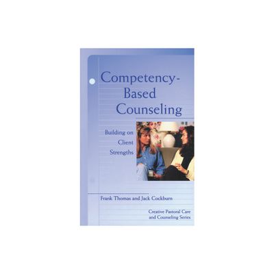 Competency Based Counseling - (Creative Pastoral Care and Counseling) by Jack Cockburn (Paperback)