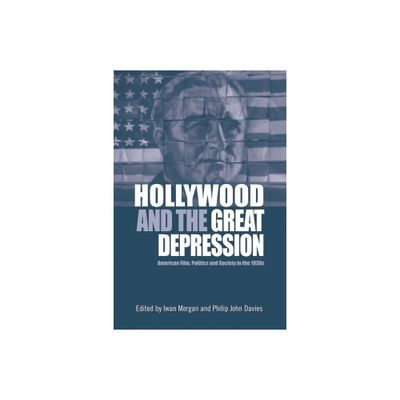 Hollywood and the Great Depression - by Iwan Morgan & Philip John Davies (Hardcover)