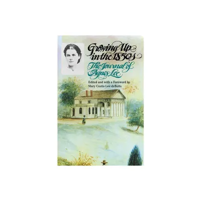 Growing Up in the 1850s - by Agnes Lee (Paperback)