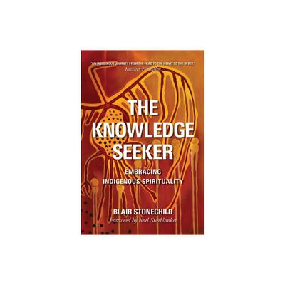 The Knowledge Seeker - by A Blair Stonechild (Paperback)