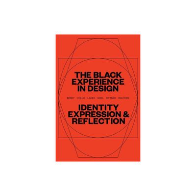 The Black Experience in Design - by Anne H Berry & Kareem Collie & Penina Acayo Laker (Paperback)