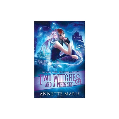 Two Witches and a Whiskey - (Guild Codex: Spellbound) by Annette Marie (Paperback)