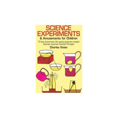 Science Experiments and Amusements for Children - (Dover Science for Kids) by Charles Vivian (Paperback)