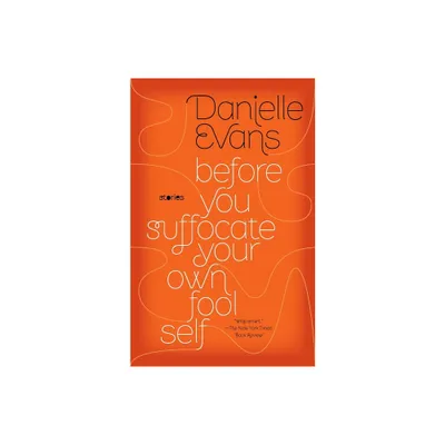 Before You Suffocate Your Own Fool Self - by Danielle Evans (Paperback)