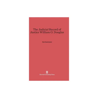 The Judicial Record of Justice William O. Douglas - by Vern Countryman (Hardcover)