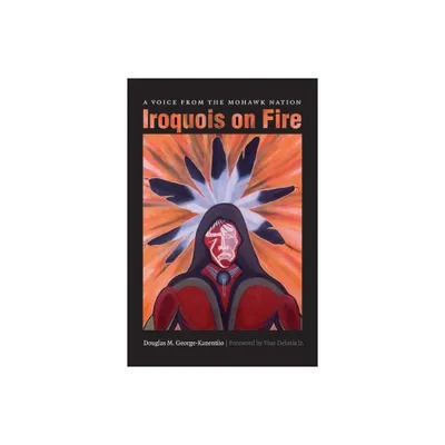 Iroquois on Fire - by Douglas M George-Kanentiio (Paperback)