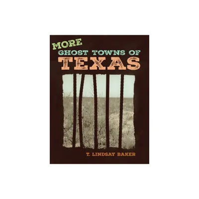 More Ghost Towns of Texas - by T Lindsay Baker (Paperback)