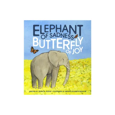 Elephant of Sadness, Butterfly of Joy - by Patricia Austin (Hardcover)