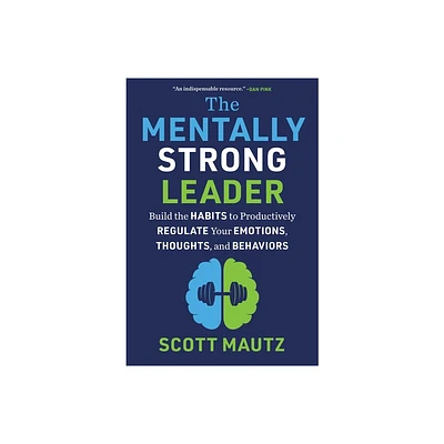 The Mentally Strong Leader - by Scott Mautz (Hardcover)