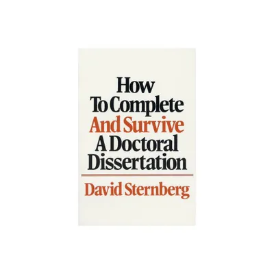 How to Complete and Survive a Doctoral Dissertation - by David Sternberg (Paperback)