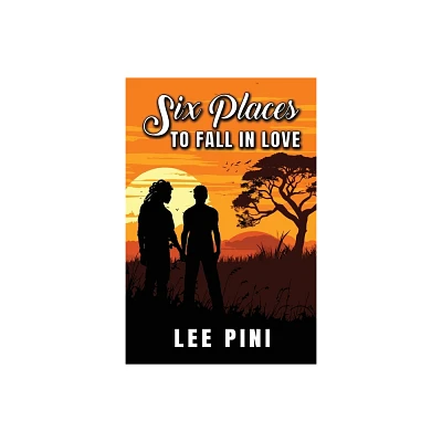 Six Places to Fall in Love - by Lee Pini (Paperback)