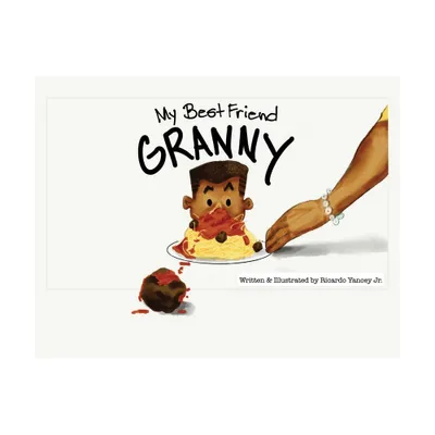 My Best Friend Granny - by Ricardo Yancey (Paperback)