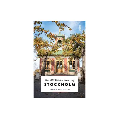 The 500 Hidden Secrets of Stockholm - by Antonia Af Petersens (Paperback)