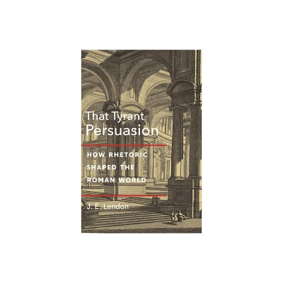 That Tyrant, Persuasion - by J E Lendon (Paperback)