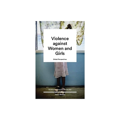 Global Perspectives on Violence Against Women and Girls - by Tamsin Bradley (Paperback)