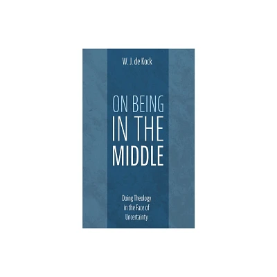 On Being in the Middle - by W J de Kock (Paperback)