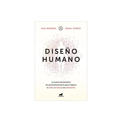 Diseo Humano: La Nueva Herramienta de Autoconocimiento Para Mejorar Tu Vida, Tu Salud Y Tus Relaciones / Human Design - (Paperback)