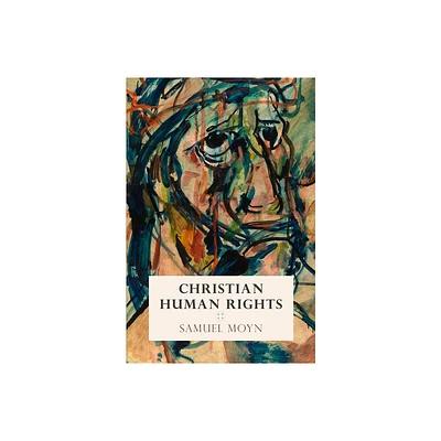 Christian Human Rights - (Intellectual History of the Modern Age) by Samuel Moyn (Hardcover)