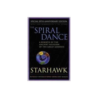 Spiral Dance, the - 20th Anniversary - 20th Edition by Starhawk (Paperback)