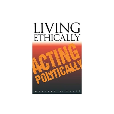 Living Ethically, Acting Politically - (Contestations) by Melissa A Orlie (Paperback)