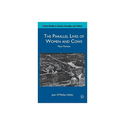 The Parallel Lives of Women and Cows - (Critical Studies in Gender, Sexuality, and Culture) by J Halley (Hardcover)