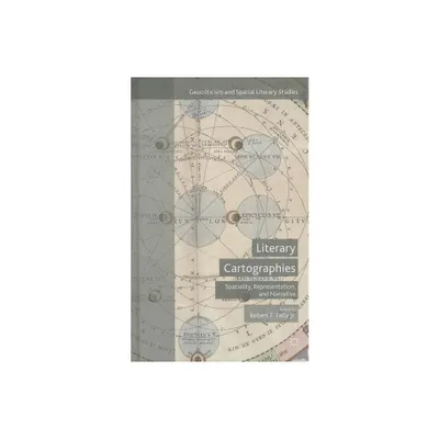 Literary Cartographies - (Geocriticism and Spatial Literary Studies) by Robert T Tally Jr (Hardcover)