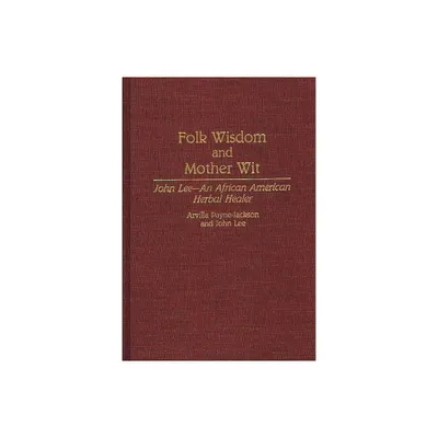 Folk Wisdom and Mother Wit - (Contributions in Afro-American and African Studies: Contempo) by Arvilla Payne-Jackson & John Lee (Hardcover)