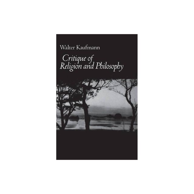 Critique of Religion and Philosophy - by Walter A Kaufmann (Paperback)