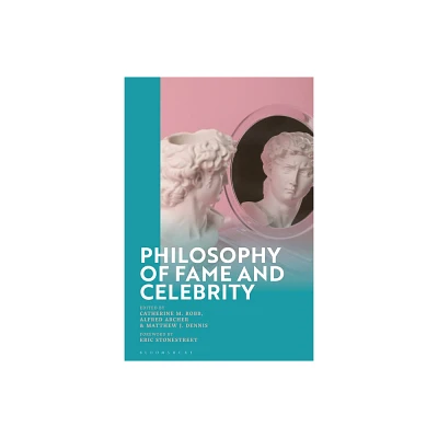 Philosophy of Fame and Celebrity - by Catherine M Robb & Alfred Archer & Matthew Dennis (Hardcover)