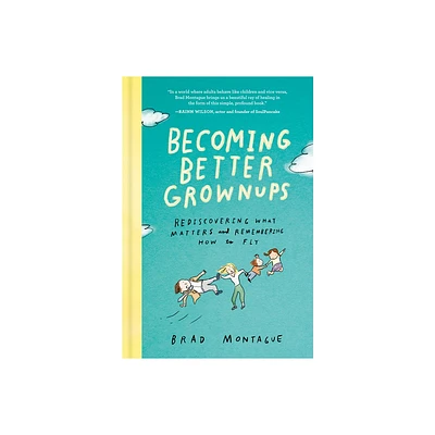 Becoming Better Grownups - by Brad Montague (Hardcover)