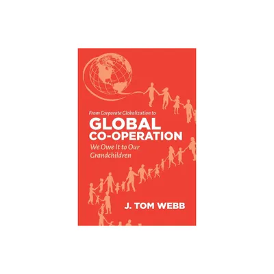 From Corporate Globalization to Global Co-Operation - by Tom Webb (Paperback)