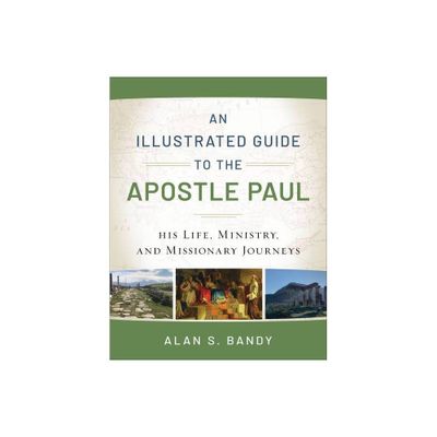 An Illustrated Guide to the Apostle Paul - by Alan S Bandy (Paperback)