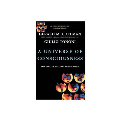 A Universe of Consciousness - by Gerald M Edelman & Giulio Tononi (Paperback)