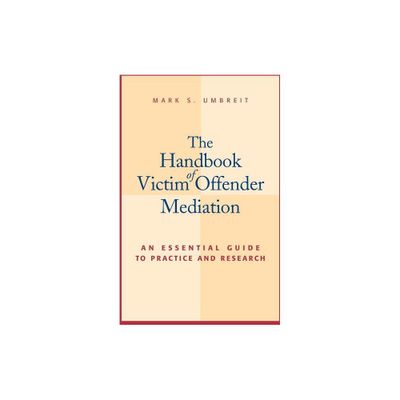 The Handbook of Victim Offender Mediation - by Mark S Umbreit (Hardcover)