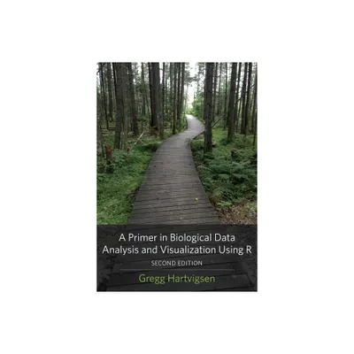 A Primer in Biological Data Analysis and Visualization Using R - 2nd Edition by Gregg Hartvigsen (Paperback)