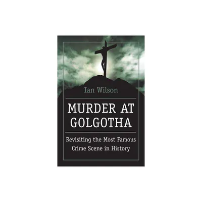 Murder at Golgotha - by Ian Wilson (Paperback)