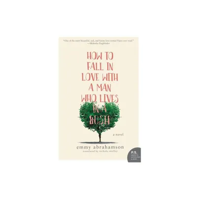 How to Fall In Love with a Man Who Lives in a Bush - by Emmy Abrahamson (Paperback)