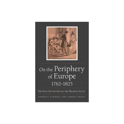 On the Periphery of Europe, 1762-1825 - (Niu Slavic, East European, and Eurasian Studies) by Andreas Schnle & Andrei Zorin (Paperback)