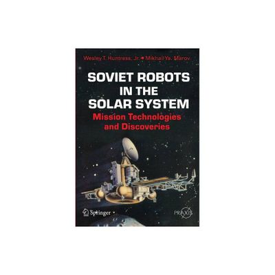 Soviet Robots in the Solar System - by Wesley T Huntress Jr & Mikhail Ya Marov (Paperback)