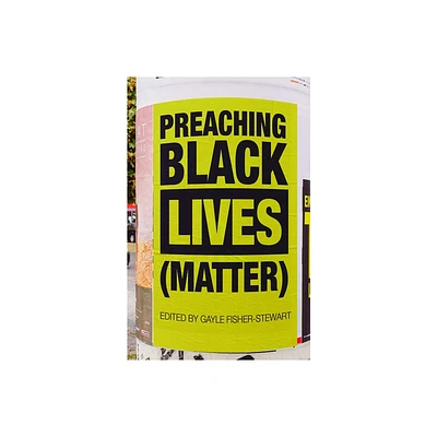 Preaching Black Lives (Matter) - by Gayle Fisher-Stewart (Paperback)