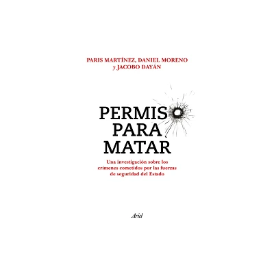 Permiso Para Matar: Una Investigacin Sobre Los Crmenes Cometidos Por Las Fuerzas de Seguridad del Estado / Permission to Kill - (Paperback)