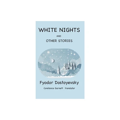 White Nights and Other Stories - by Fyodor Dostoyevsky (Hardcover)