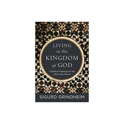 Living in the Kingdom of God - by Sigurd Grindheim (Paperback)